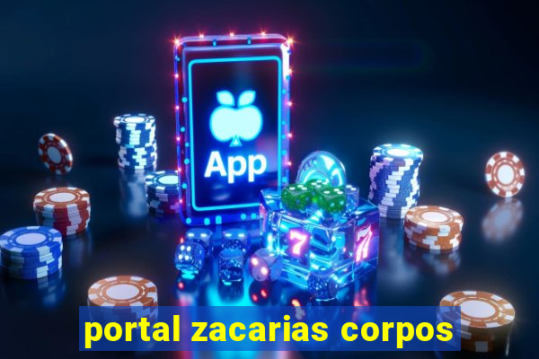 portal zacarias corpos